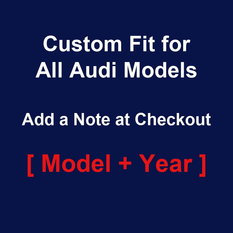 Custom fit for all Audi models - add your model and year at checkout
